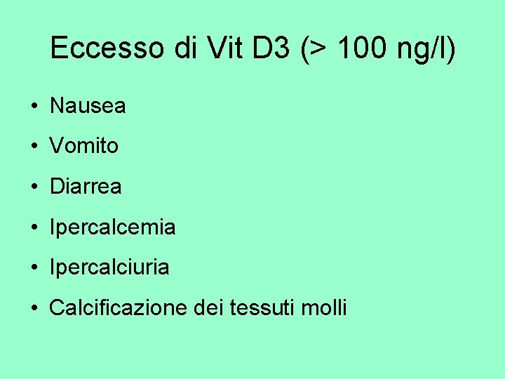 Eccesso di Vit D 3 (> 100 ng/l) • Nausea • Vomito • Diarrea