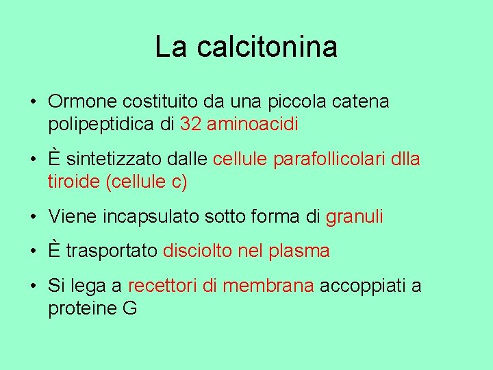 La calcitonina • Ormone costituito da una piccola catena polipeptidica di 32 aminoacidi •