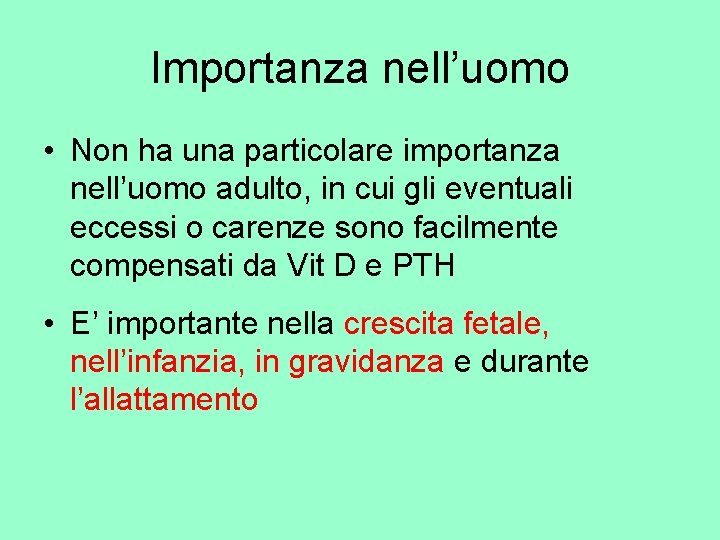 Importanza nell’uomo • Non ha una particolare importanza nell’uomo adulto, in cui gli eventuali