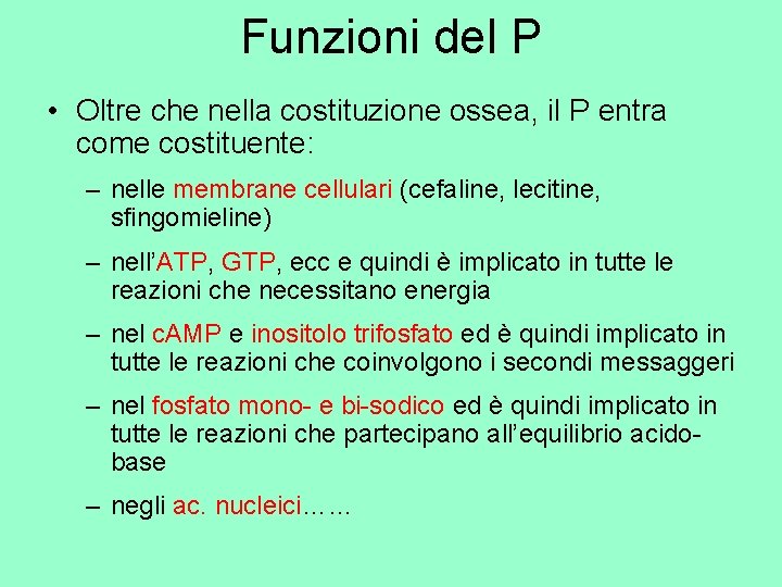 Funzioni del P • Oltre che nella costituzione ossea, il P entra come costituente: