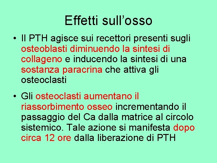 Effetti sull’osso • Il PTH agisce sui recettori presenti sugli osteoblasti diminuendo la sintesi