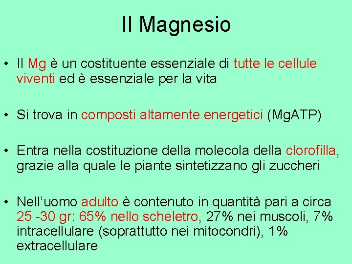 Il Magnesio • Il Mg è un costituente essenziale di tutte le cellule viventi