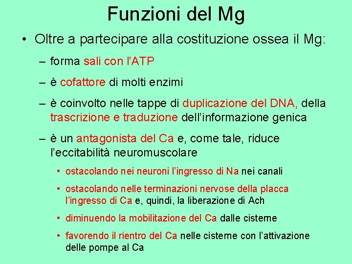 Funzioni del Mg • Oltre a partecipare alla costituzione ossea il Mg: – forma
