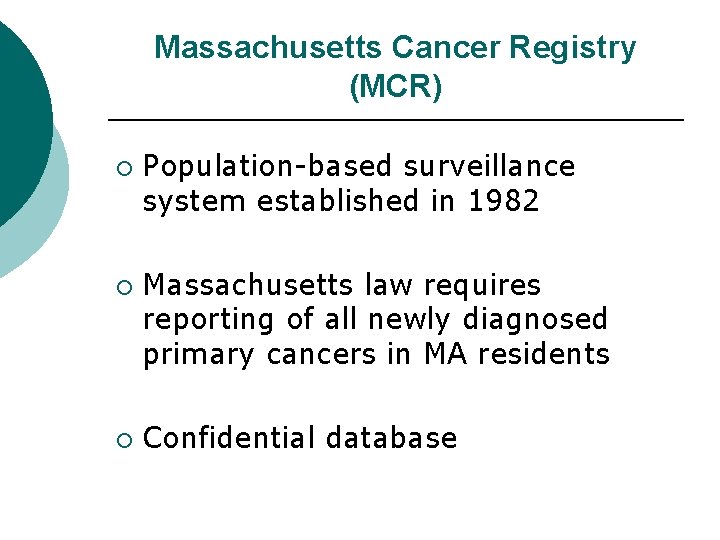 Massachusetts Cancer Registry (MCR) ¡ ¡ ¡ Population-based surveillance system established in 1982 Massachusetts