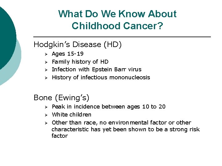 What Do We Know About Childhood Cancer? Hodgkin’s Disease (HD) Ø Ø Ages 15