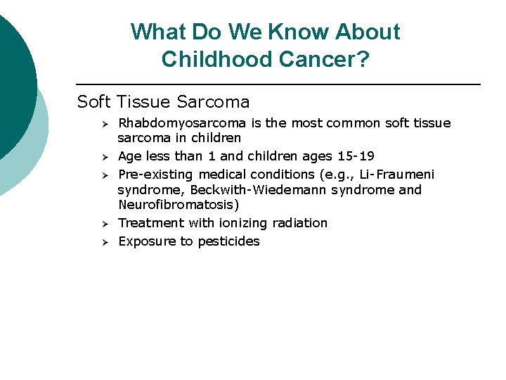 What Do We Know About Childhood Cancer? Soft Tissue Sarcoma Ø Ø Ø Rhabdomyosarcoma