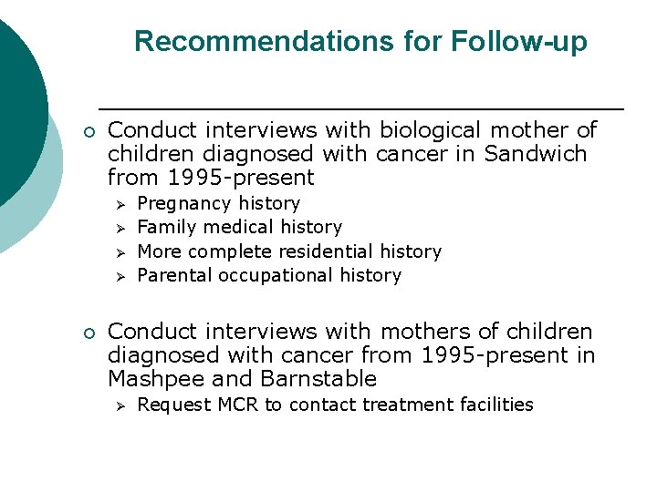 Recommendations for Follow-up ¡ Conduct interviews with biological mother of children diagnosed with cancer