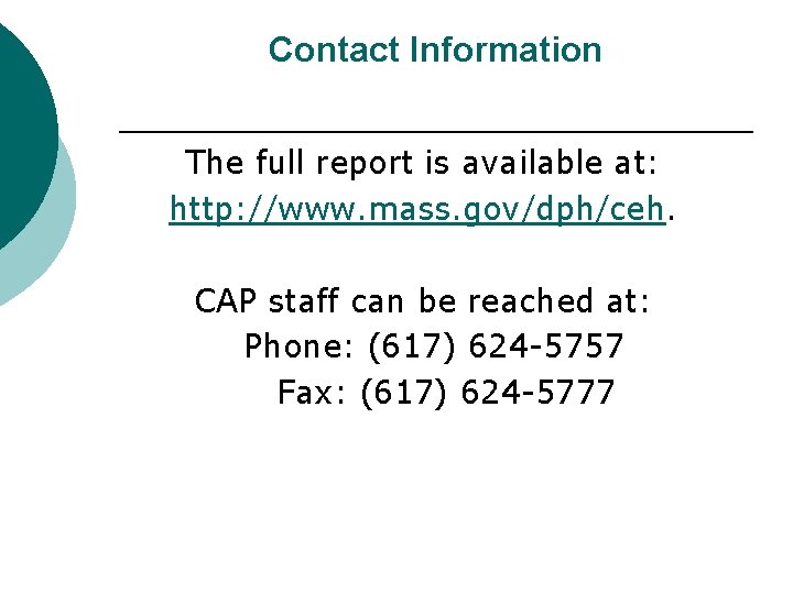 Contact Information The full report is available at: http: //www. mass. gov/dph/ceh. CAP staff