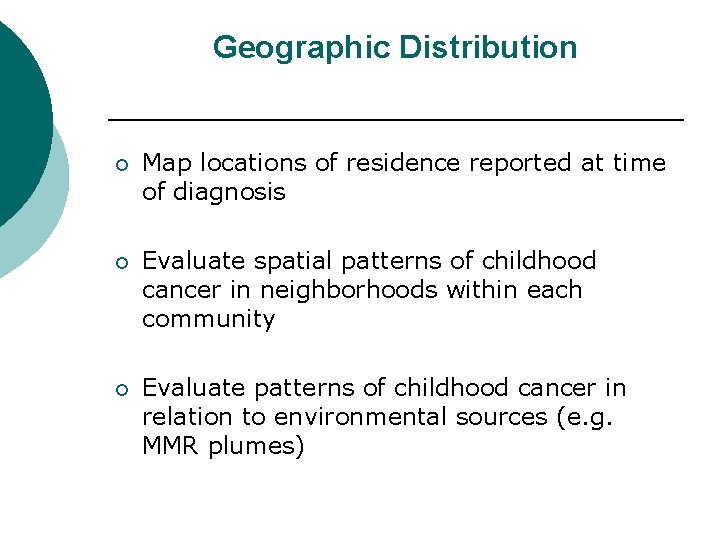 Geographic Distribution ¡ Map locations of residence reported at time of diagnosis ¡ Evaluate