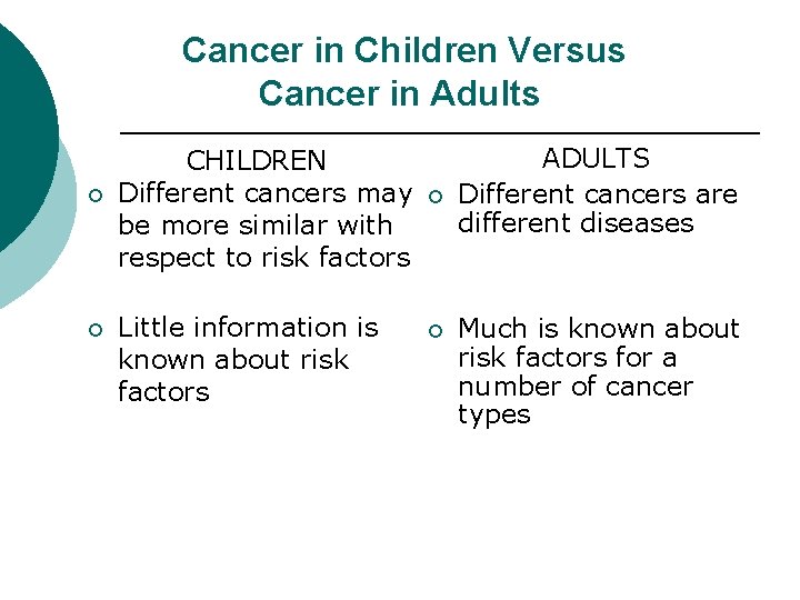 Cancer in Children Versus Cancer in Adults ¡ ¡ CHILDREN Different cancers may be