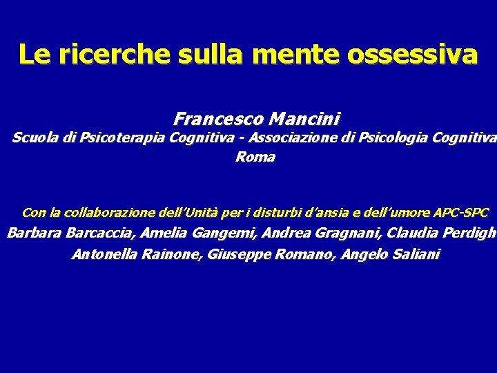 Le ricerche sulla mente ossessiva Francesco Mancini Scuola di Psicoterapia Cognitiva - Associazione di