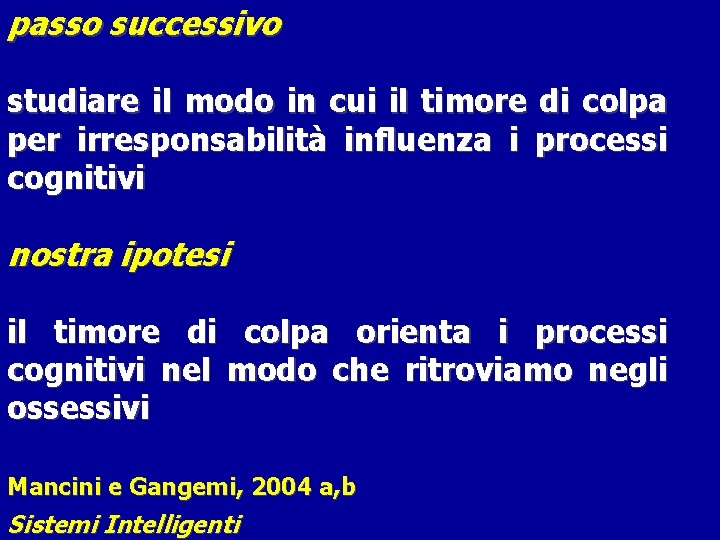 passo successivo studiare il modo in cui il timore di colpa per irresponsabilità influenza