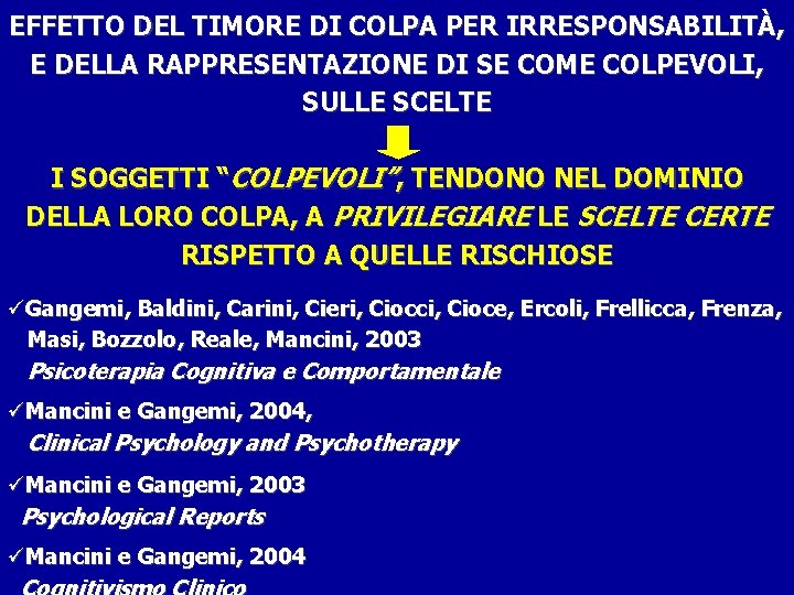 EFFETTO DEL TIMORE DI COLPA PER IRRESPONSABILITÀ, E DELLA RAPPRESENTAZIONE DI SE COME COLPEVOLI,