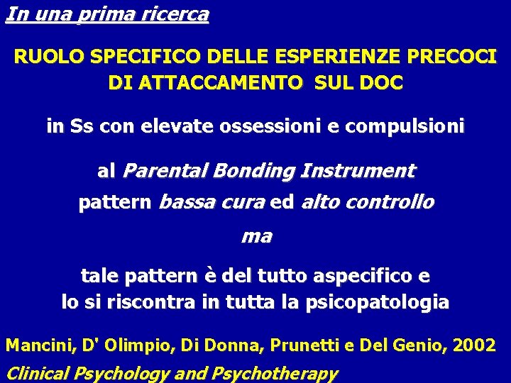 In una prima ricerca RUOLO SPECIFICO DELLE ESPERIENZE PRECOCI DI ATTACCAMENTO SUL DOC in