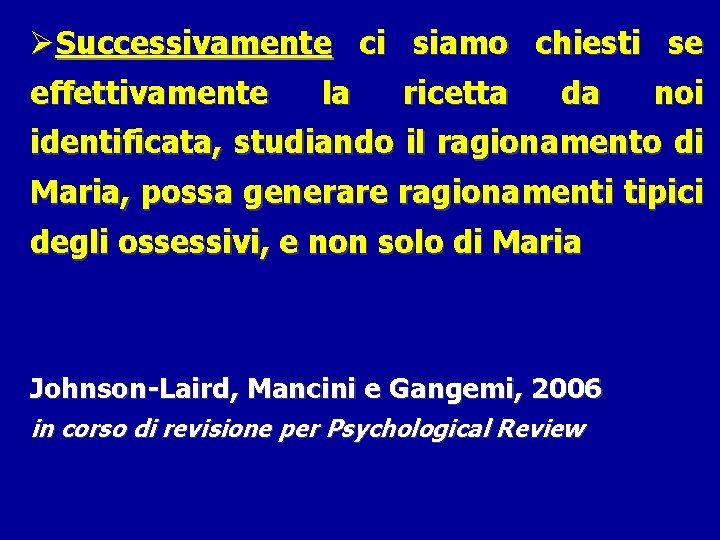 ØSuccessivamente ci siamo chiesti se effettivamente la ricetta da noi identificata, studiando il ragionamento