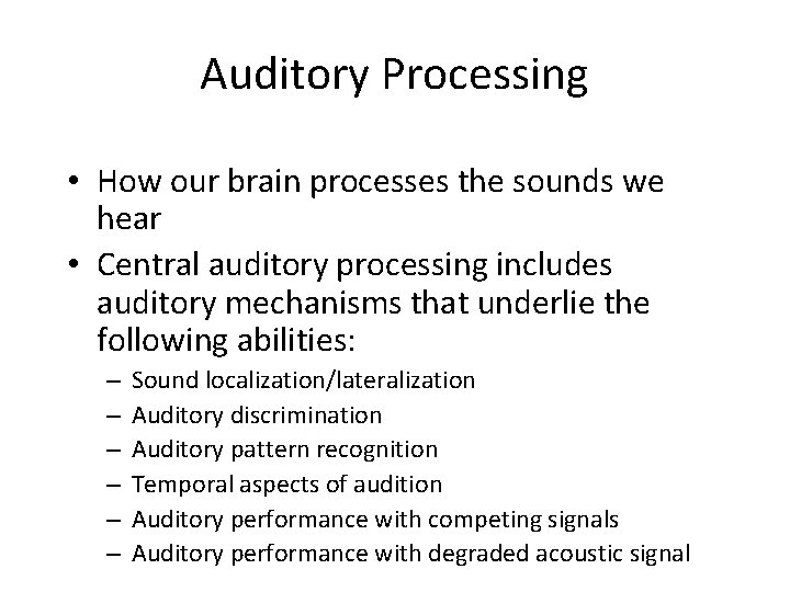 Auditory Processing • How our brain processes the sounds we hear • Central auditory