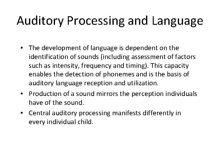 Auditory Processing and Language • The development of language is dependent on the identification