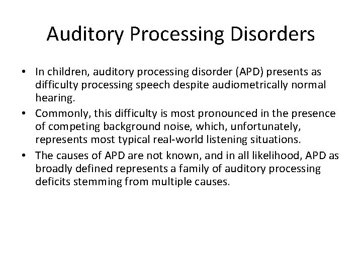 Auditory Processing Disorders • In children, auditory processing disorder (APD) presents as difficulty processing