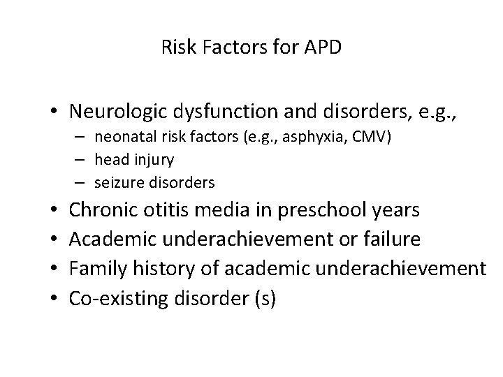 Risk Factors for APD • Neurologic dysfunction and disorders, e. g. , – neonatal