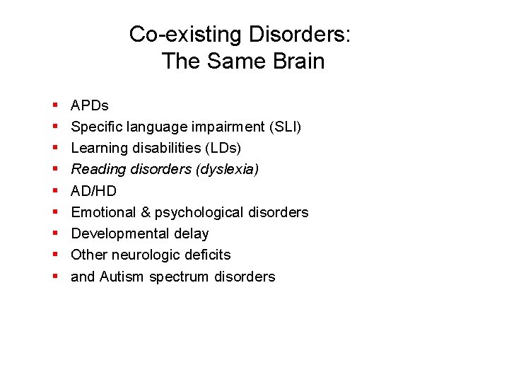 Co-existing Disorders: The Same Brain § § § § § APDs Specific language impairment