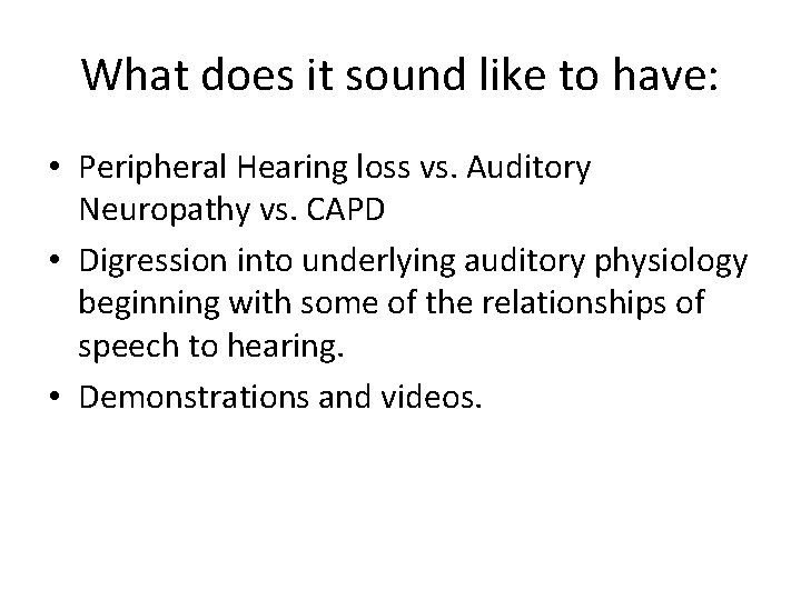 What does it sound like to have: • Peripheral Hearing loss vs. Auditory Neuropathy