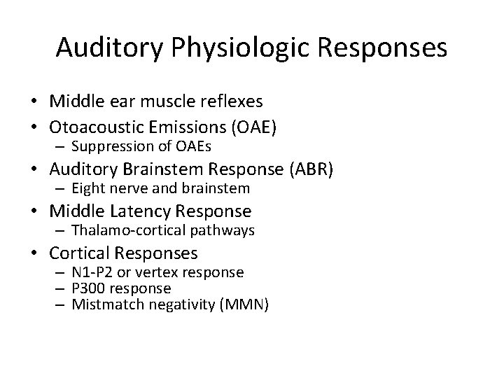 Auditory Physiologic Responses • Middle ear muscle reflexes • Otoacoustic Emissions (OAE) – Suppression