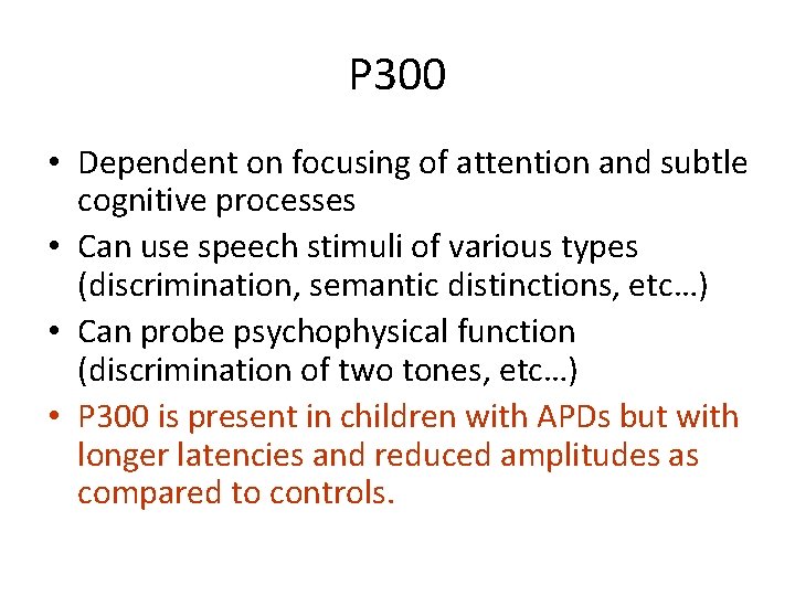 P 300 • Dependent on focusing of attention and subtle cognitive processes • Can