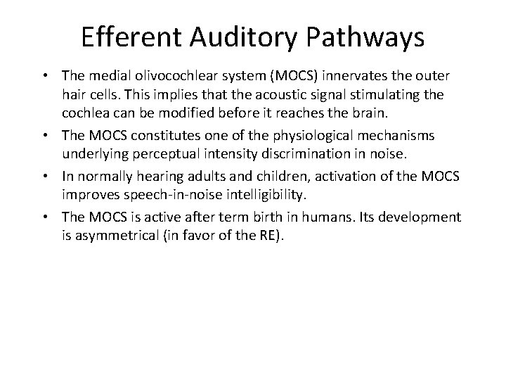 Efferent Auditory Pathways • The medial olivocochlear system (MOCS) innervates the outer hair cells.