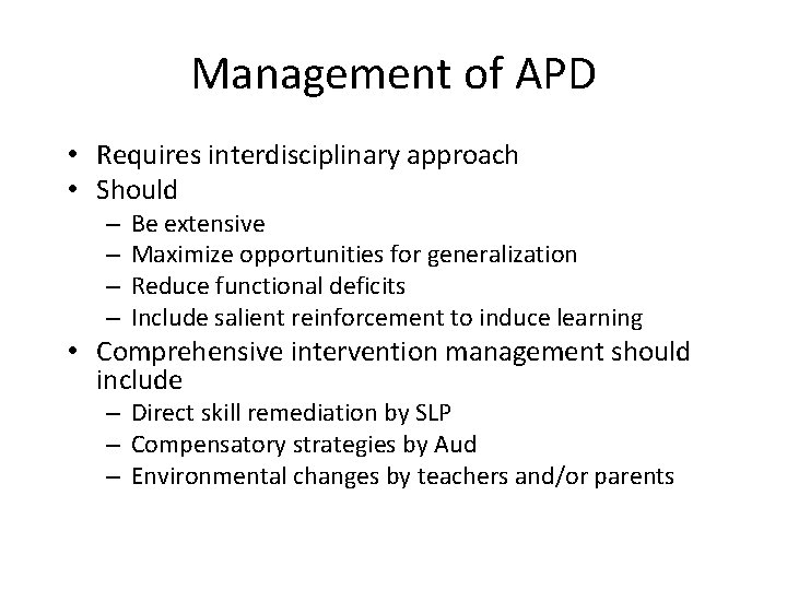 Management of APD • Requires interdisciplinary approach • Should – – Be extensive Maximize