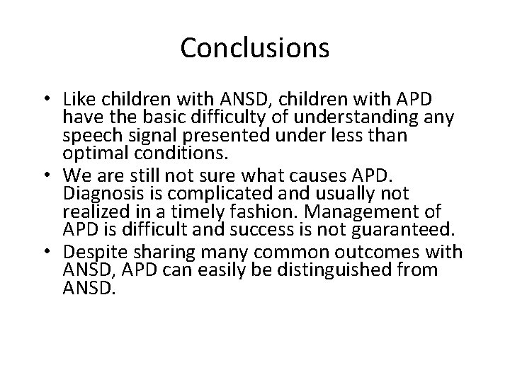 Conclusions • Like children with ANSD, children with APD have the basic difficulty of