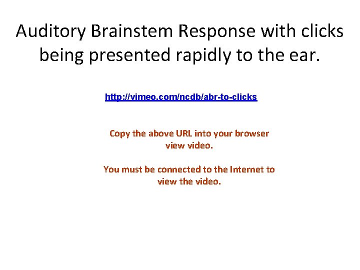 Auditory Brainstem Response with clicks being presented rapidly to the ear. http: //vimeo. com/ncdb/abr-to-clicks