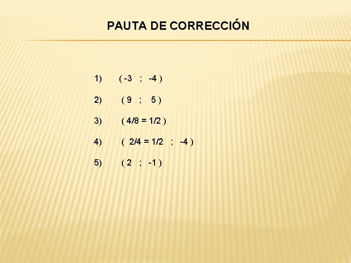 PAUTA DE CORRECCIÓN 1) ( -3 ; -4 ) 2) (9 ; 3) (
