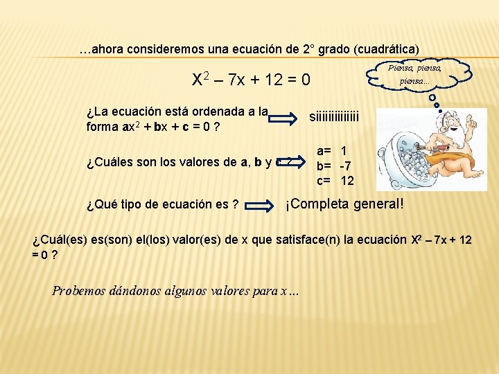 …ahora consideremos una ecuación de 2° grado (cuadrática) X 2 Piensa, piensa… – 7