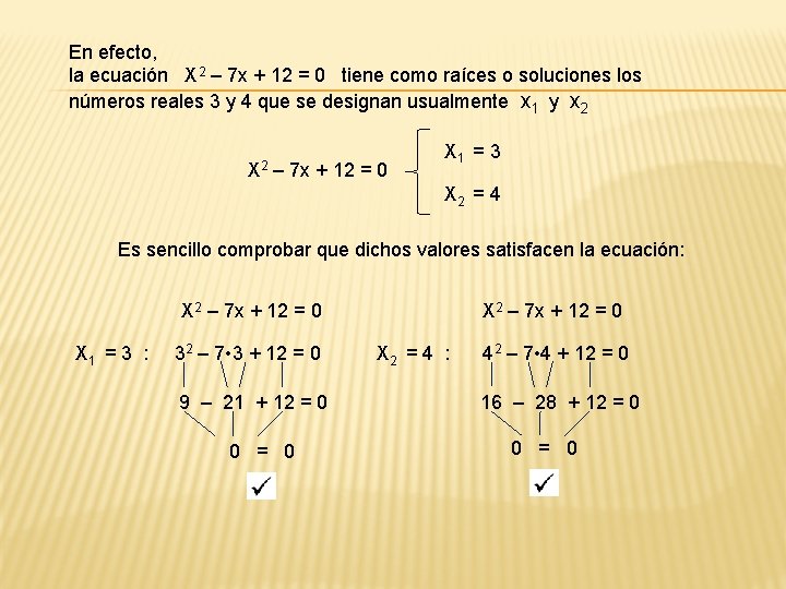 En efecto, la ecuación X 2 – 7 x + 12 = 0 tiene