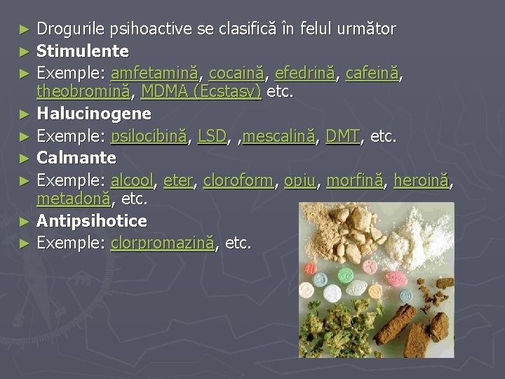 Drogurile psihoactive se clasifică în felul următor ► Stimulente ► Exemple: amfetamină, cocaină, efedrină,