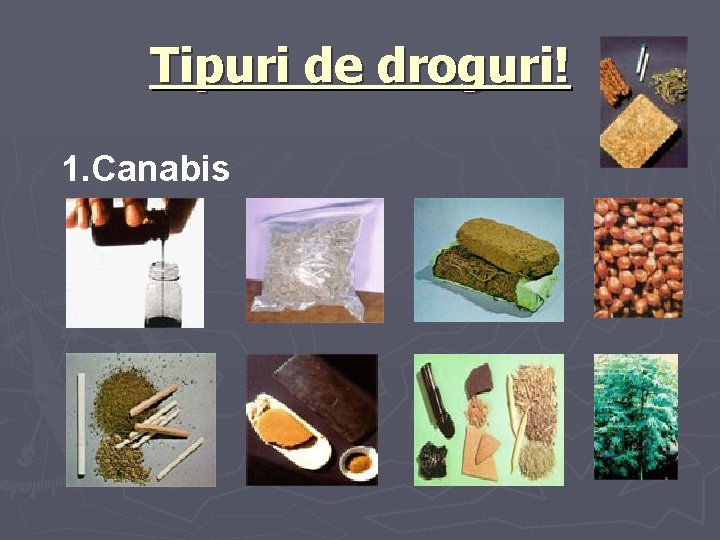 Tipuri de droguri! 1. Canabis 