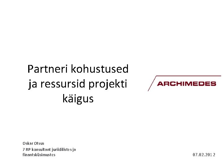 Partneri kohustused ja ressursid projekti käigus Oskar Otsus 7 RP konsultant juriidilistes ja finantsküsimustes