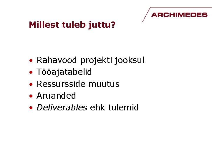 Millest tuleb juttu? • • • Rahavood projekti jooksul Tööajatabelid Ressursside muutus Aruanded Deliverables