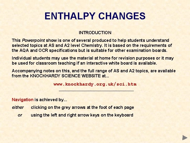 ENTHALPY CHANGES INTRODUCTION This Powerpoint show is one of several produced to help students