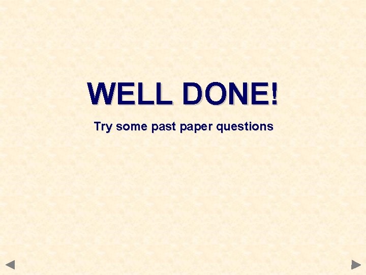 WELL DONE! Try some past paper questions 