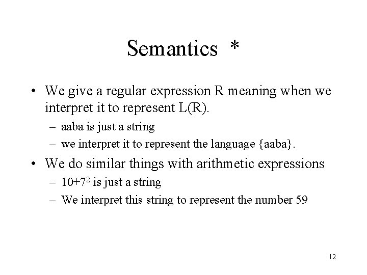 Semantics * • We give a regular expression R meaning when we interpret it