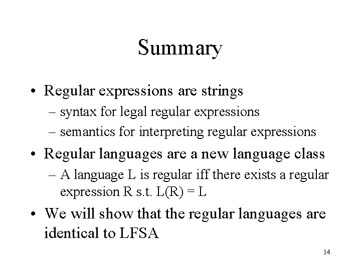 Summary • Regular expressions are strings – syntax for legal regular expressions – semantics