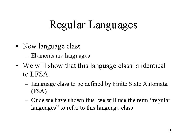 Regular Languages • New language class – Elements are languages • We will show