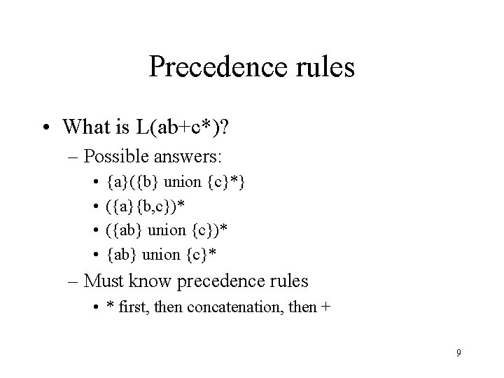Precedence rules • What is L(ab+c*)? – Possible answers: • • {a}({b} union {c}*}