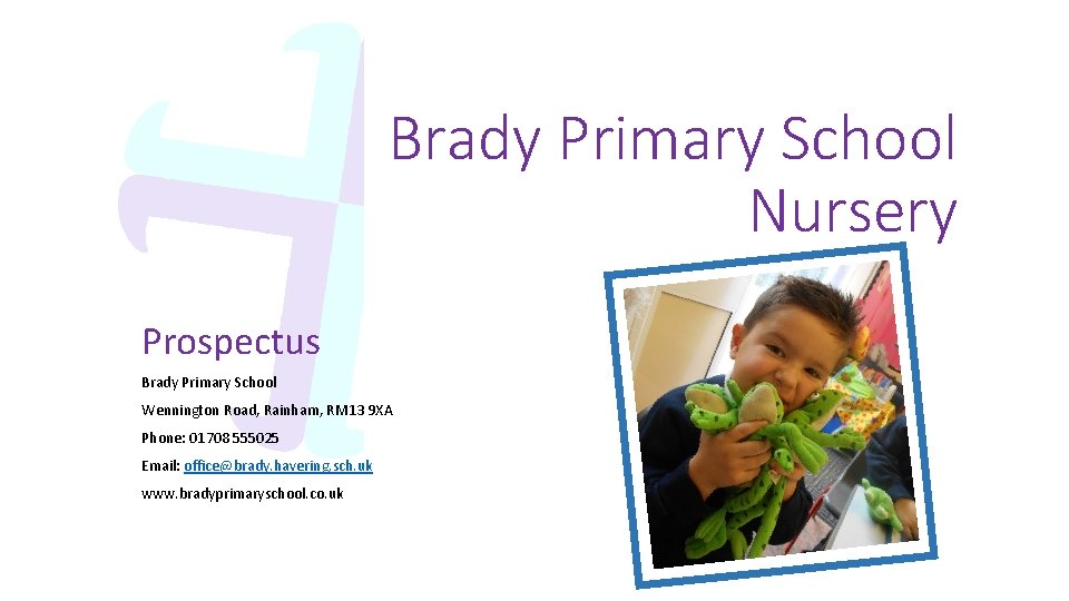 Brady Primary School Nursery Prospectus Brady Primary School Wennington Road, Rainham, RM 13 9