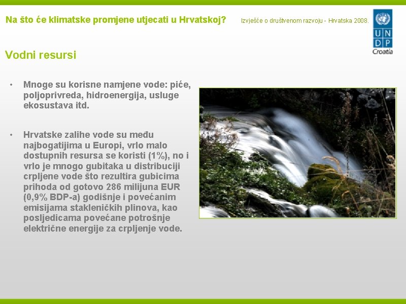 Na što će klimatske promjene utjecati u Hrvatskoj? Vodni resursi • Mnoge su korisne