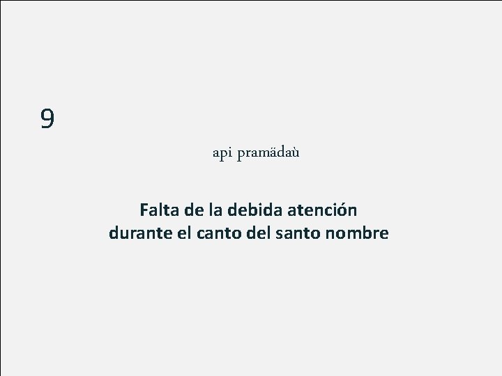 9 api pramädaù Falta de la debida atención durante el canto del santo nombre