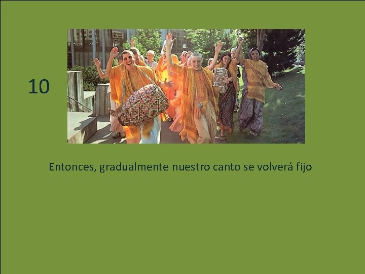10 Entonces, gradualmente nuestro canto se volverá fijo 