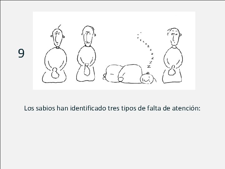 9 Los sabios han identificado tres tipos de falta de atención: 