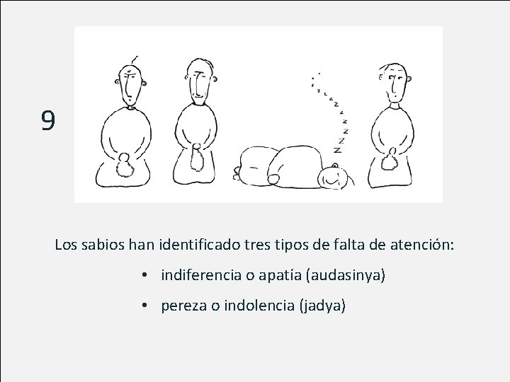 9 Los sabios han identificado tres tipos de falta de atención: • indiferencia o